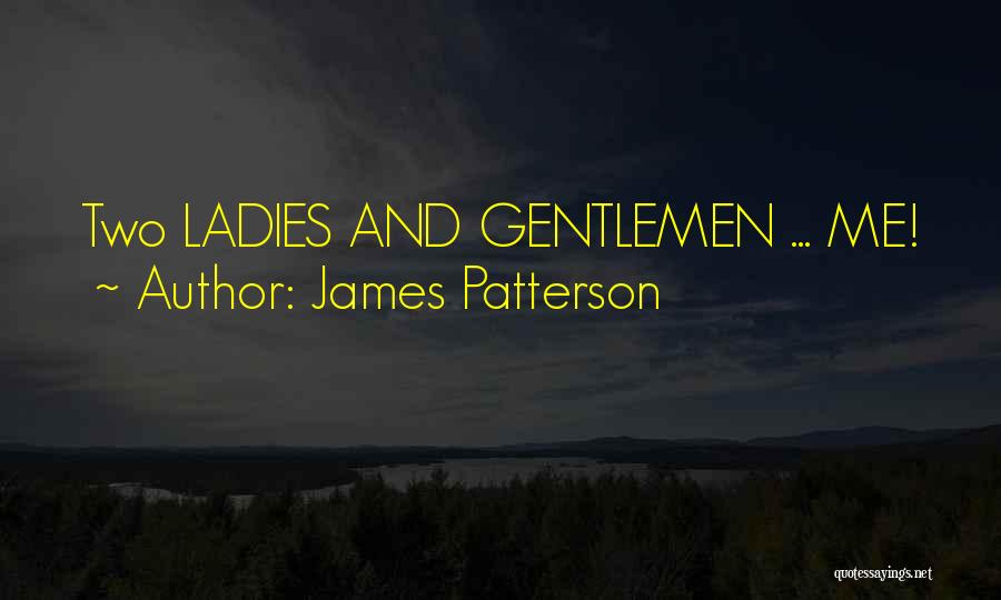 James Patterson Quotes: Two Ladies And Gentlemen ... Me!