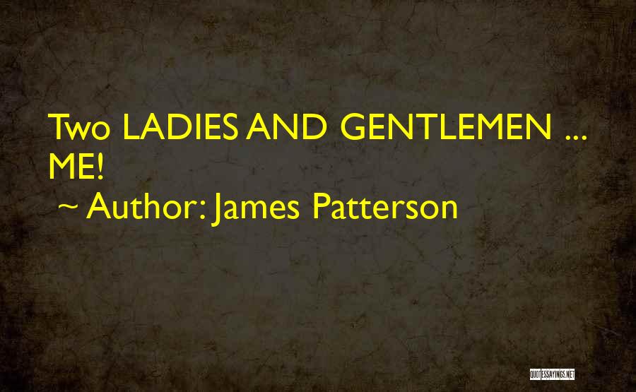 James Patterson Quotes: Two Ladies And Gentlemen ... Me!