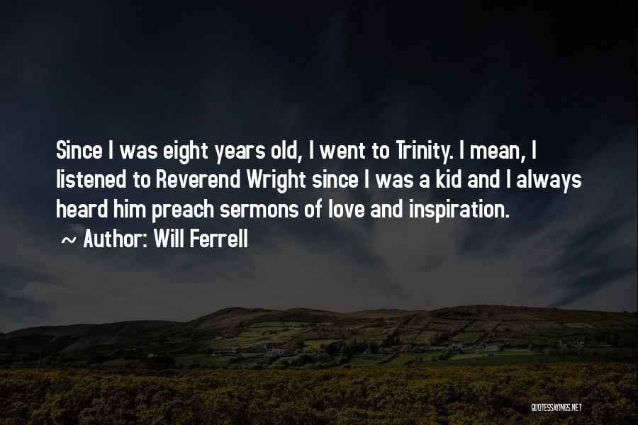 Will Ferrell Quotes: Since I Was Eight Years Old, I Went To Trinity. I Mean, I Listened To Reverend Wright Since I Was