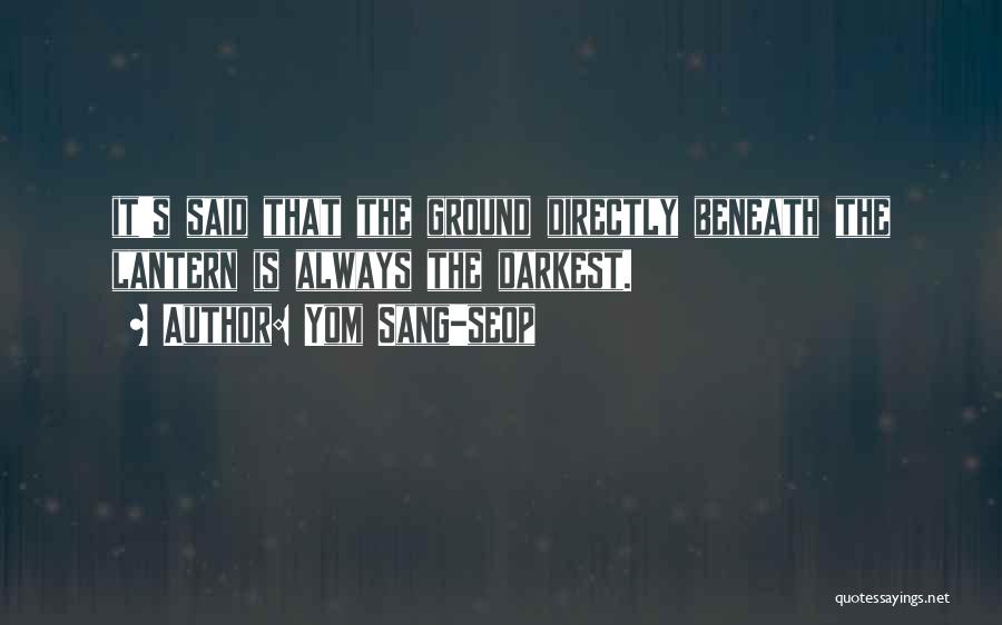 Yom Sang-seop Quotes: It's Said That The Ground Directly Beneath The Lantern Is Always The Darkest.