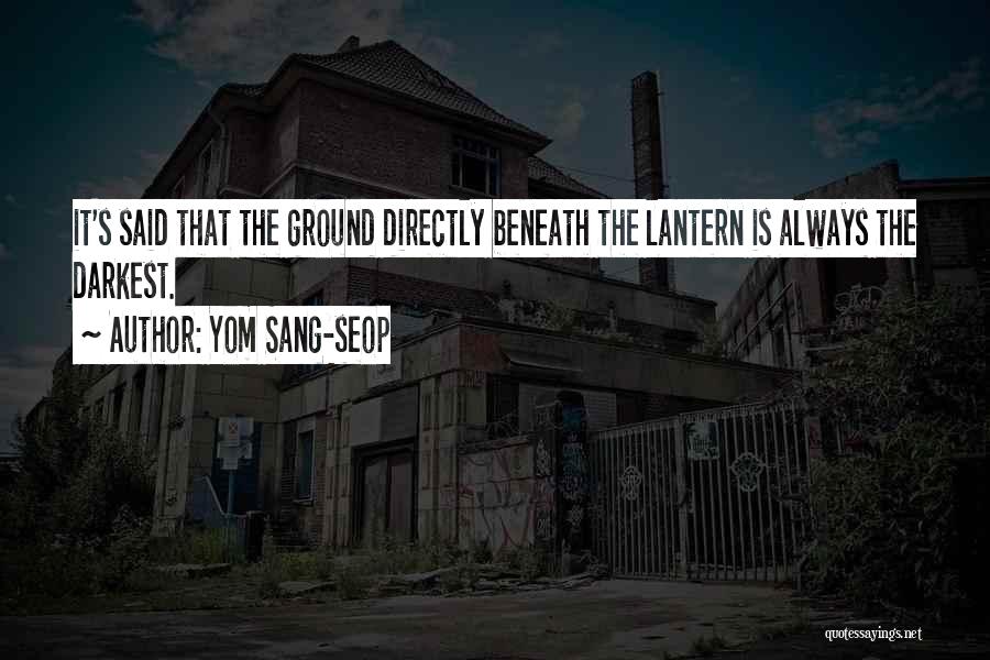 Yom Sang-seop Quotes: It's Said That The Ground Directly Beneath The Lantern Is Always The Darkest.