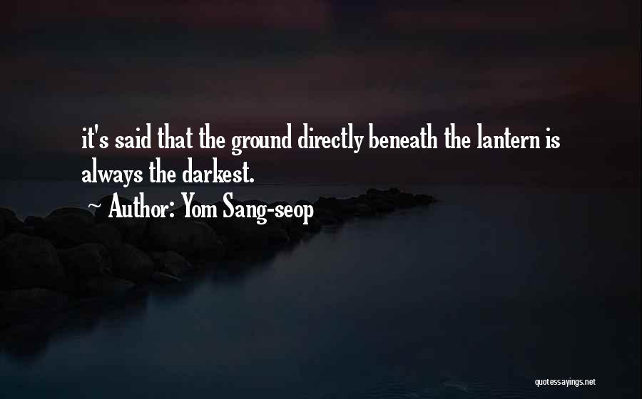 Yom Sang-seop Quotes: It's Said That The Ground Directly Beneath The Lantern Is Always The Darkest.