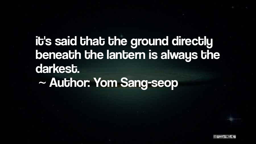 Yom Sang-seop Quotes: It's Said That The Ground Directly Beneath The Lantern Is Always The Darkest.