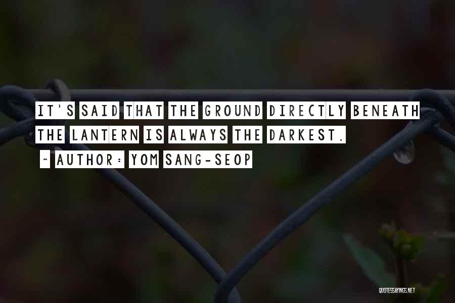 Yom Sang-seop Quotes: It's Said That The Ground Directly Beneath The Lantern Is Always The Darkest.