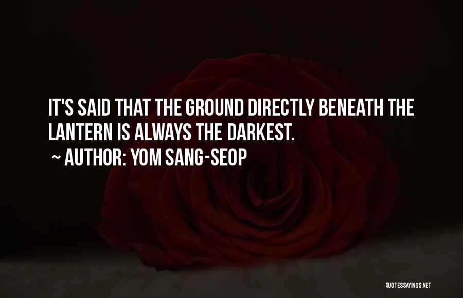 Yom Sang-seop Quotes: It's Said That The Ground Directly Beneath The Lantern Is Always The Darkest.