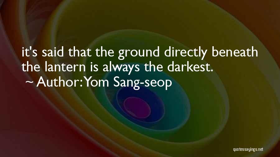 Yom Sang-seop Quotes: It's Said That The Ground Directly Beneath The Lantern Is Always The Darkest.