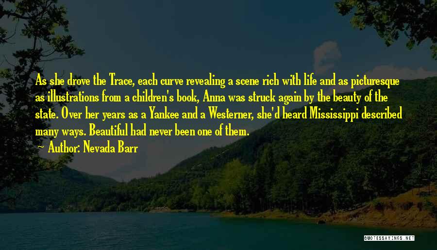 Nevada Barr Quotes: As She Drove The Trace, Each Curve Revealing A Scene Rich With Life And As Picturesque As Illustrations From A