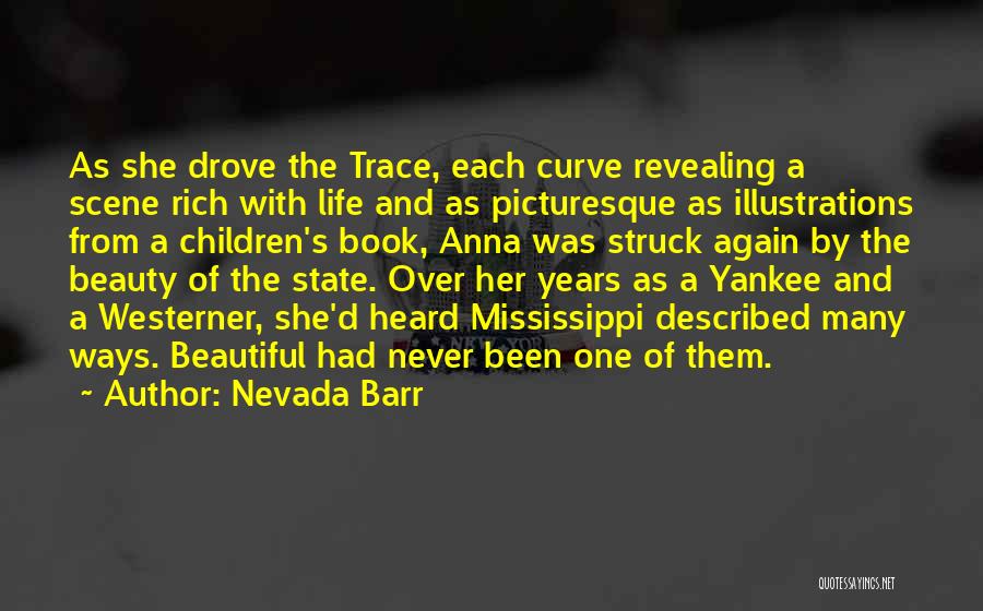 Nevada Barr Quotes: As She Drove The Trace, Each Curve Revealing A Scene Rich With Life And As Picturesque As Illustrations From A