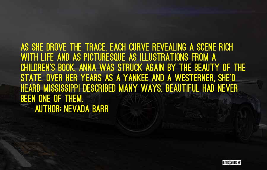 Nevada Barr Quotes: As She Drove The Trace, Each Curve Revealing A Scene Rich With Life And As Picturesque As Illustrations From A