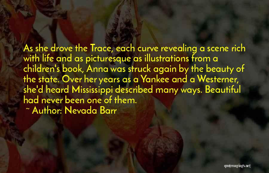 Nevada Barr Quotes: As She Drove The Trace, Each Curve Revealing A Scene Rich With Life And As Picturesque As Illustrations From A