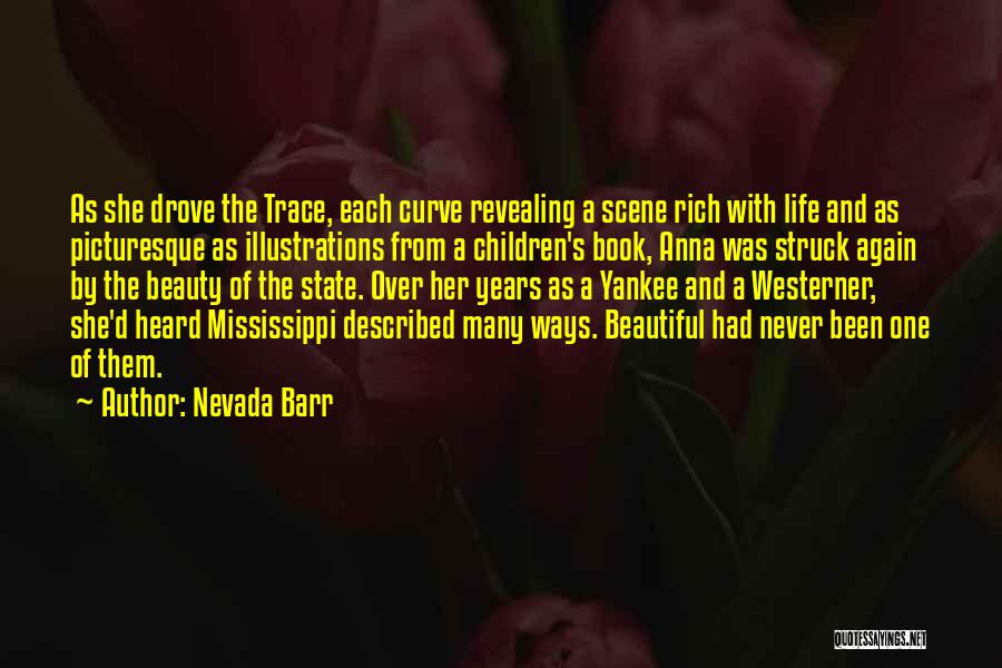Nevada Barr Quotes: As She Drove The Trace, Each Curve Revealing A Scene Rich With Life And As Picturesque As Illustrations From A