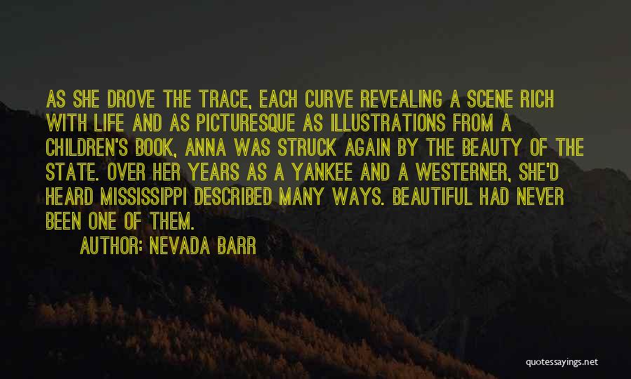 Nevada Barr Quotes: As She Drove The Trace, Each Curve Revealing A Scene Rich With Life And As Picturesque As Illustrations From A