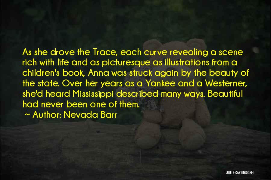 Nevada Barr Quotes: As She Drove The Trace, Each Curve Revealing A Scene Rich With Life And As Picturesque As Illustrations From A