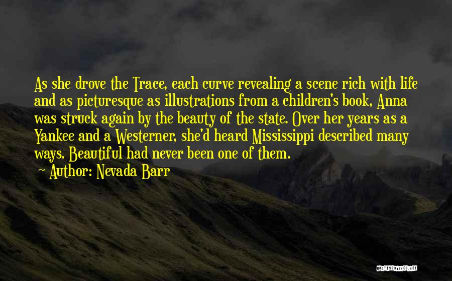 Nevada Barr Quotes: As She Drove The Trace, Each Curve Revealing A Scene Rich With Life And As Picturesque As Illustrations From A