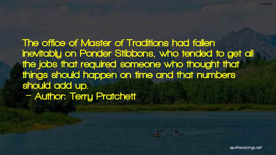 Terry Pratchett Quotes: The Office Of Master Of Traditions Had Fallen Inevitably On Ponder Stibbons, Who Tended To Get All The Jobs That