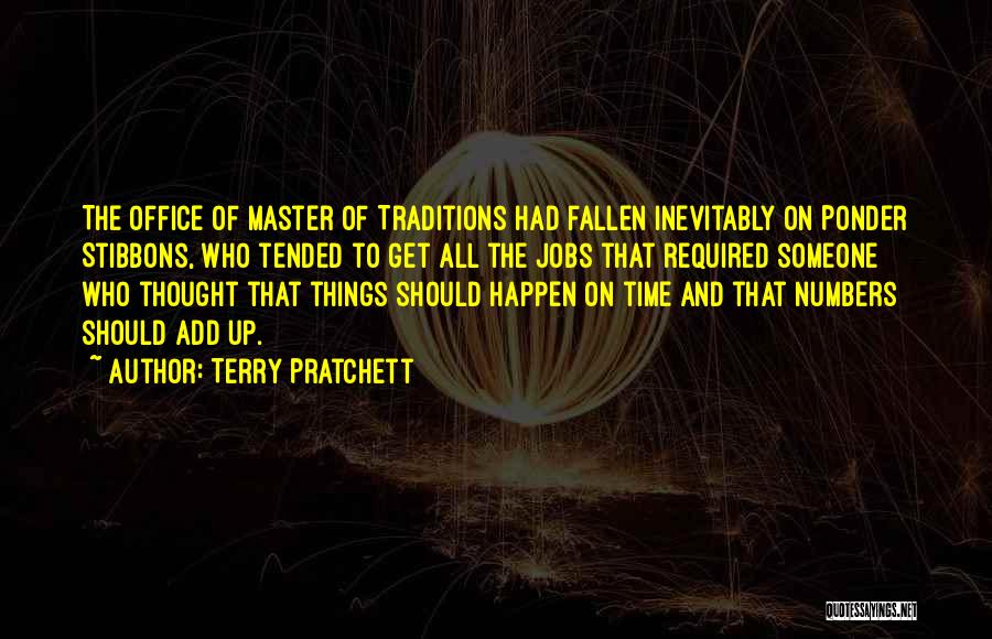 Terry Pratchett Quotes: The Office Of Master Of Traditions Had Fallen Inevitably On Ponder Stibbons, Who Tended To Get All The Jobs That