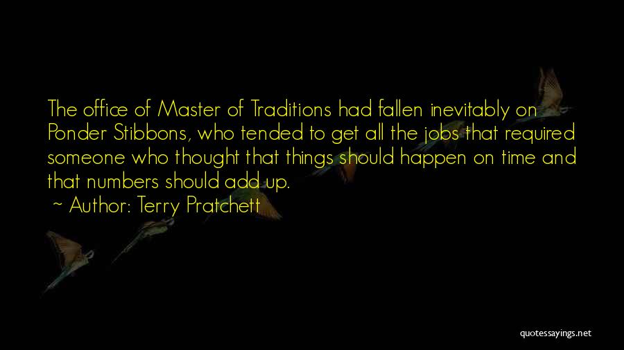 Terry Pratchett Quotes: The Office Of Master Of Traditions Had Fallen Inevitably On Ponder Stibbons, Who Tended To Get All The Jobs That