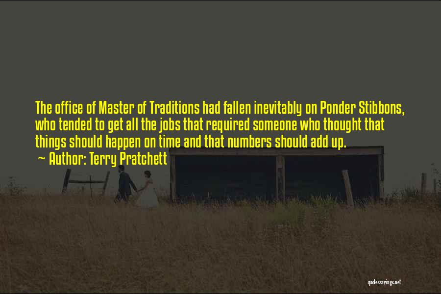 Terry Pratchett Quotes: The Office Of Master Of Traditions Had Fallen Inevitably On Ponder Stibbons, Who Tended To Get All The Jobs That