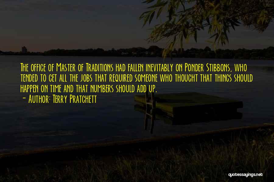Terry Pratchett Quotes: The Office Of Master Of Traditions Had Fallen Inevitably On Ponder Stibbons, Who Tended To Get All The Jobs That