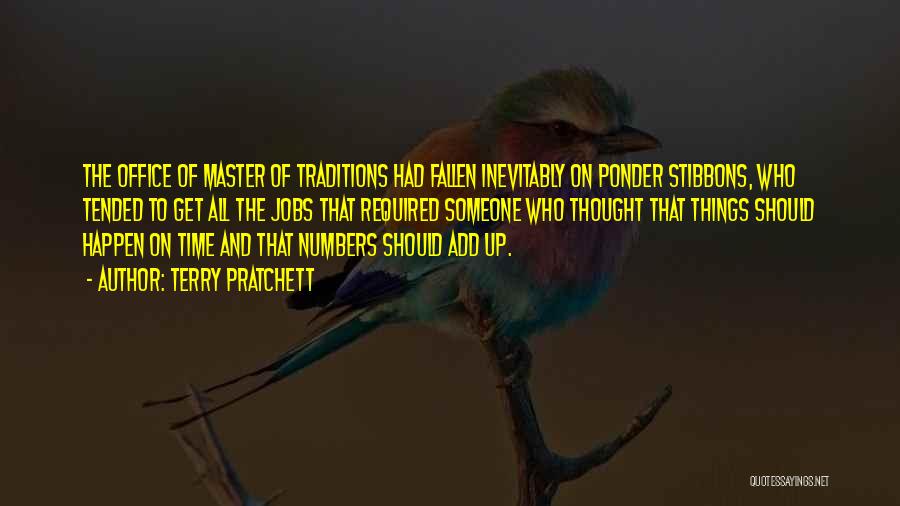 Terry Pratchett Quotes: The Office Of Master Of Traditions Had Fallen Inevitably On Ponder Stibbons, Who Tended To Get All The Jobs That