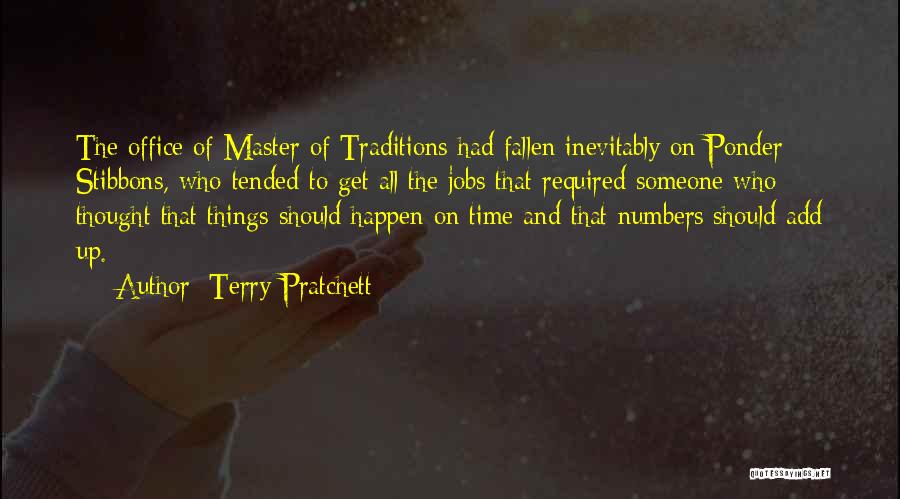 Terry Pratchett Quotes: The Office Of Master Of Traditions Had Fallen Inevitably On Ponder Stibbons, Who Tended To Get All The Jobs That