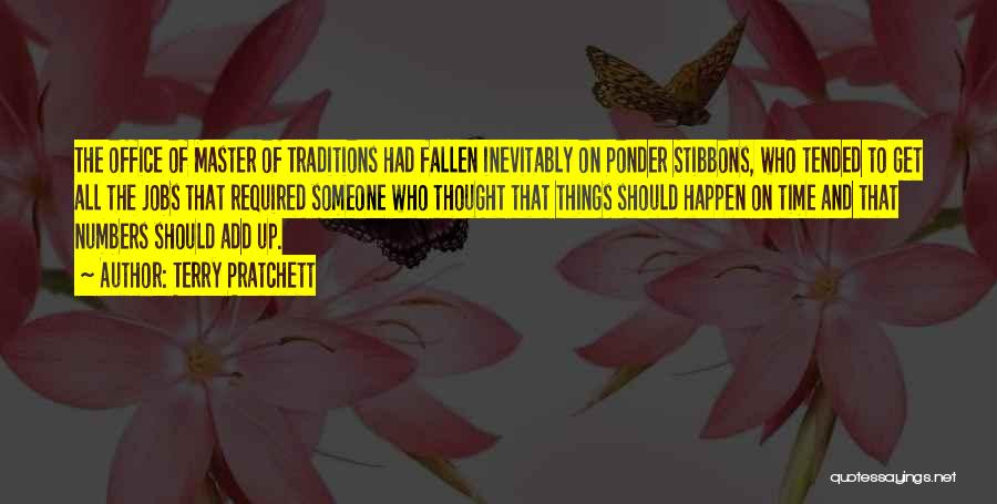Terry Pratchett Quotes: The Office Of Master Of Traditions Had Fallen Inevitably On Ponder Stibbons, Who Tended To Get All The Jobs That