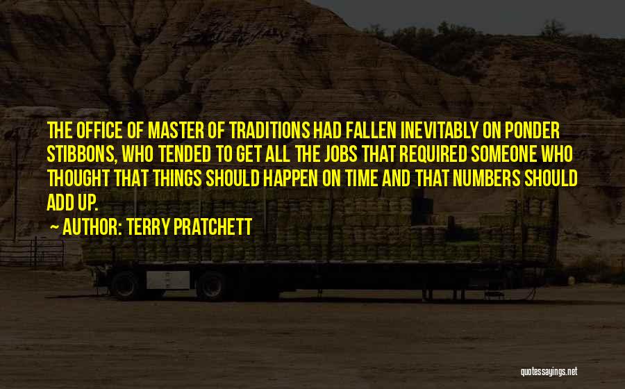 Terry Pratchett Quotes: The Office Of Master Of Traditions Had Fallen Inevitably On Ponder Stibbons, Who Tended To Get All The Jobs That
