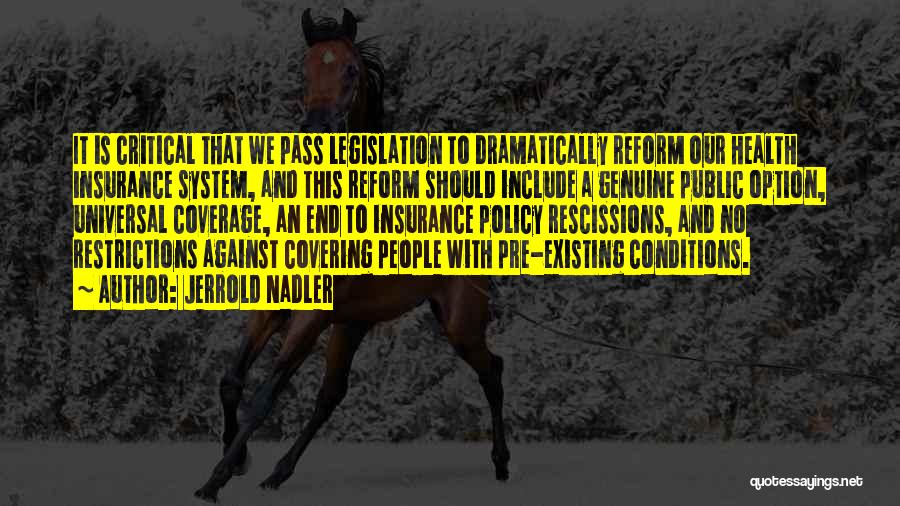 Jerrold Nadler Quotes: It Is Critical That We Pass Legislation To Dramatically Reform Our Health Insurance System, And This Reform Should Include A