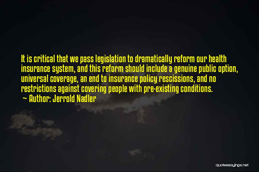 Jerrold Nadler Quotes: It Is Critical That We Pass Legislation To Dramatically Reform Our Health Insurance System, And This Reform Should Include A