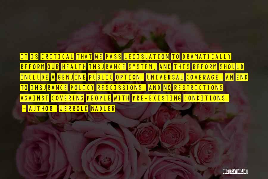 Jerrold Nadler Quotes: It Is Critical That We Pass Legislation To Dramatically Reform Our Health Insurance System, And This Reform Should Include A