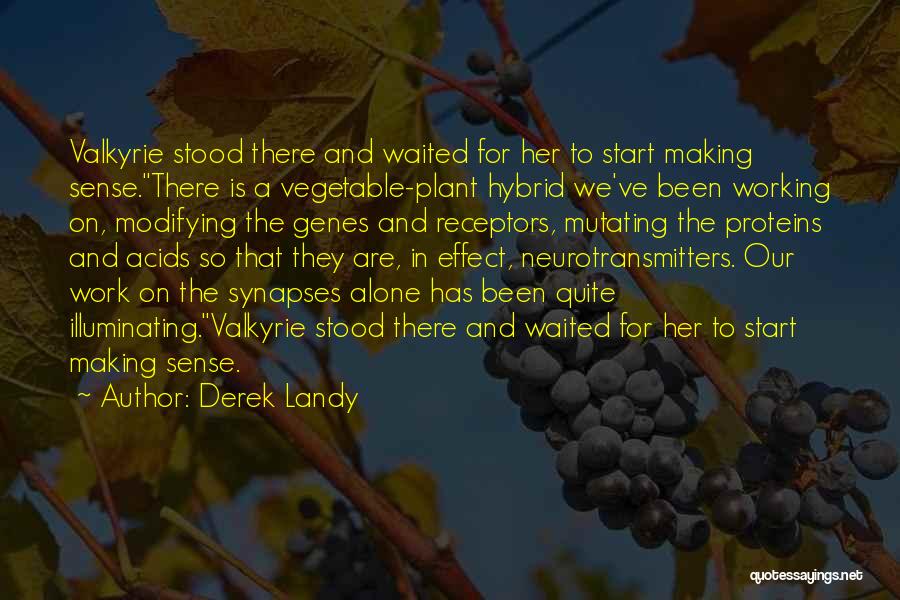 Derek Landy Quotes: Valkyrie Stood There And Waited For Her To Start Making Sense.there Is A Vegetable-plant Hybrid We've Been Working On, Modifying