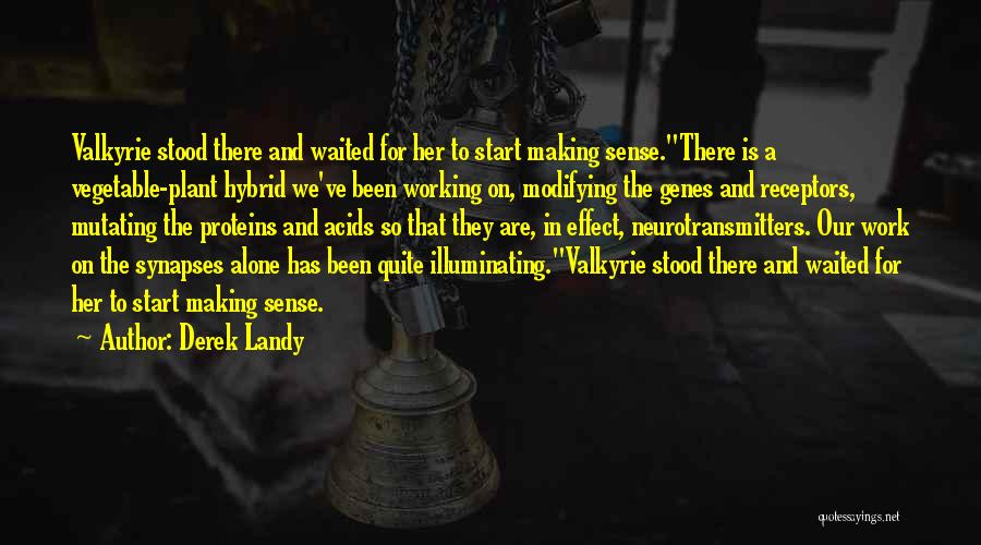 Derek Landy Quotes: Valkyrie Stood There And Waited For Her To Start Making Sense.there Is A Vegetable-plant Hybrid We've Been Working On, Modifying