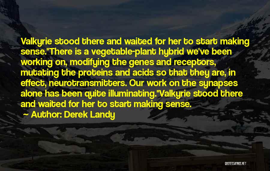 Derek Landy Quotes: Valkyrie Stood There And Waited For Her To Start Making Sense.there Is A Vegetable-plant Hybrid We've Been Working On, Modifying