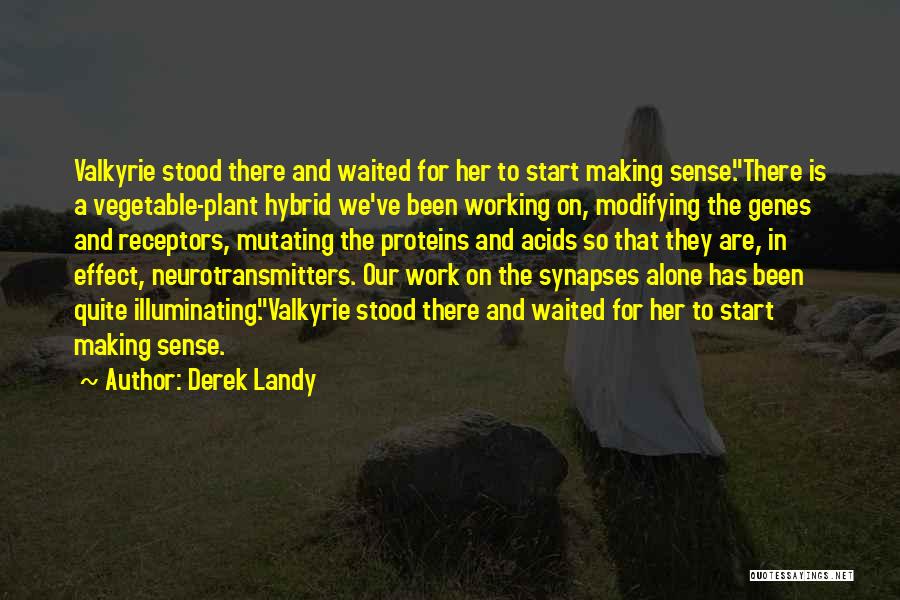 Derek Landy Quotes: Valkyrie Stood There And Waited For Her To Start Making Sense.there Is A Vegetable-plant Hybrid We've Been Working On, Modifying