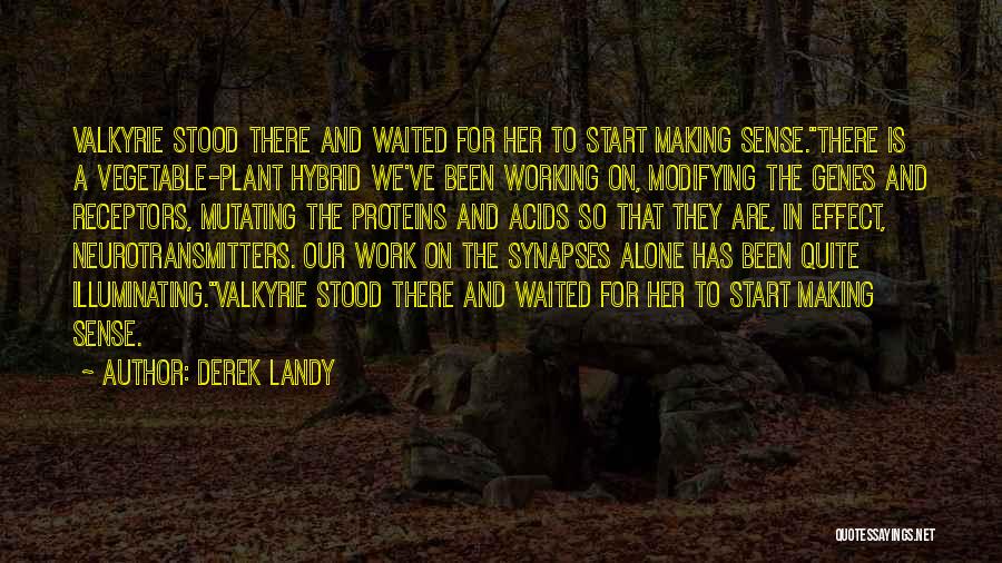 Derek Landy Quotes: Valkyrie Stood There And Waited For Her To Start Making Sense.there Is A Vegetable-plant Hybrid We've Been Working On, Modifying