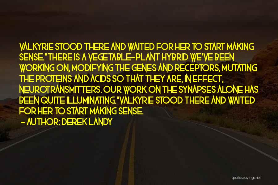 Derek Landy Quotes: Valkyrie Stood There And Waited For Her To Start Making Sense.there Is A Vegetable-plant Hybrid We've Been Working On, Modifying