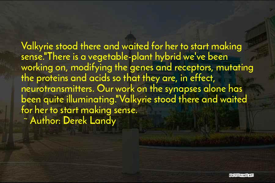 Derek Landy Quotes: Valkyrie Stood There And Waited For Her To Start Making Sense.there Is A Vegetable-plant Hybrid We've Been Working On, Modifying