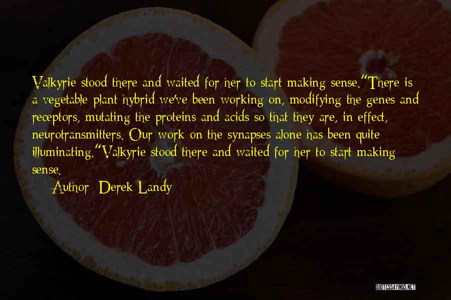 Derek Landy Quotes: Valkyrie Stood There And Waited For Her To Start Making Sense.there Is A Vegetable-plant Hybrid We've Been Working On, Modifying