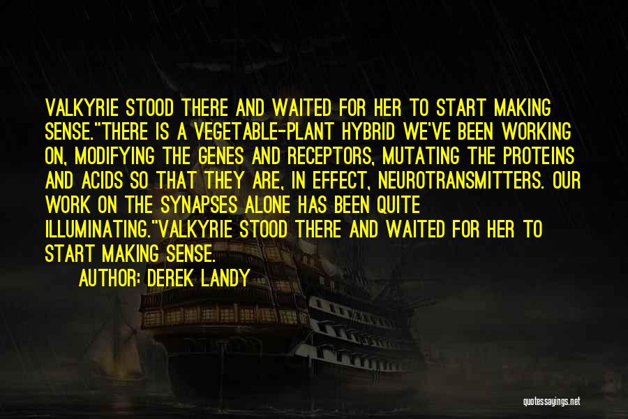 Derek Landy Quotes: Valkyrie Stood There And Waited For Her To Start Making Sense.there Is A Vegetable-plant Hybrid We've Been Working On, Modifying