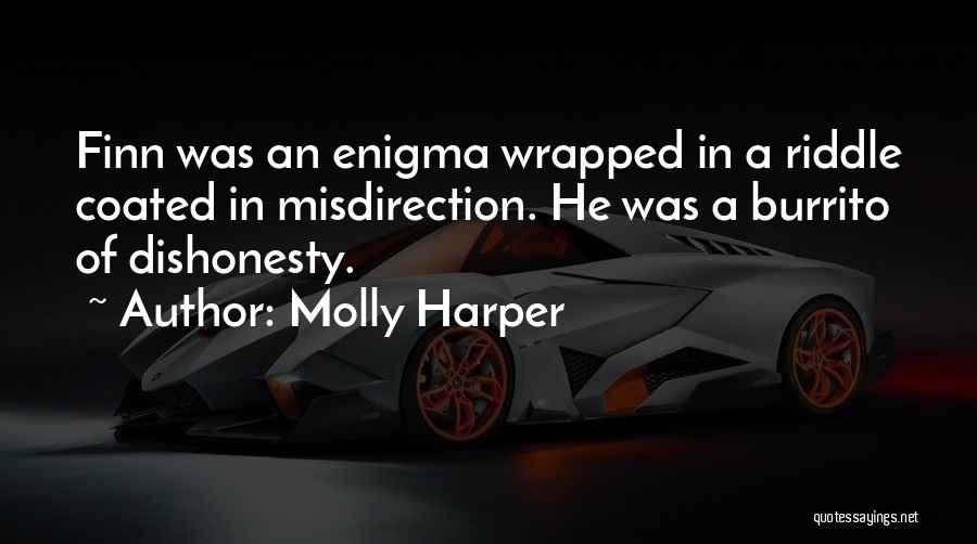 Molly Harper Quotes: Finn Was An Enigma Wrapped In A Riddle Coated In Misdirection. He Was A Burrito Of Dishonesty.