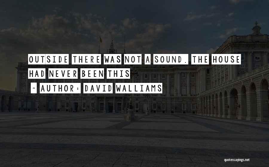 David Walliams Quotes: Outside There Was Not A Sound. The House Had Never Been This