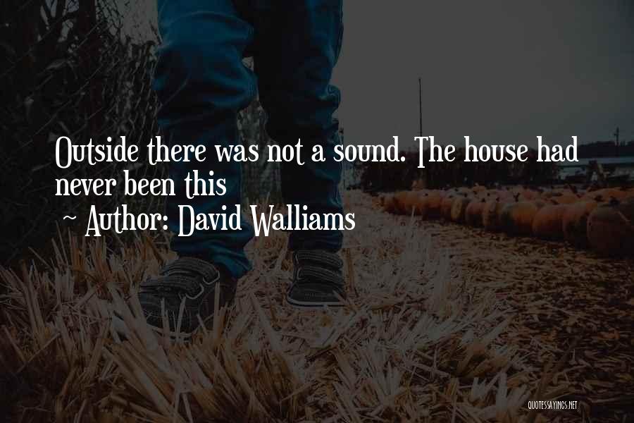David Walliams Quotes: Outside There Was Not A Sound. The House Had Never Been This