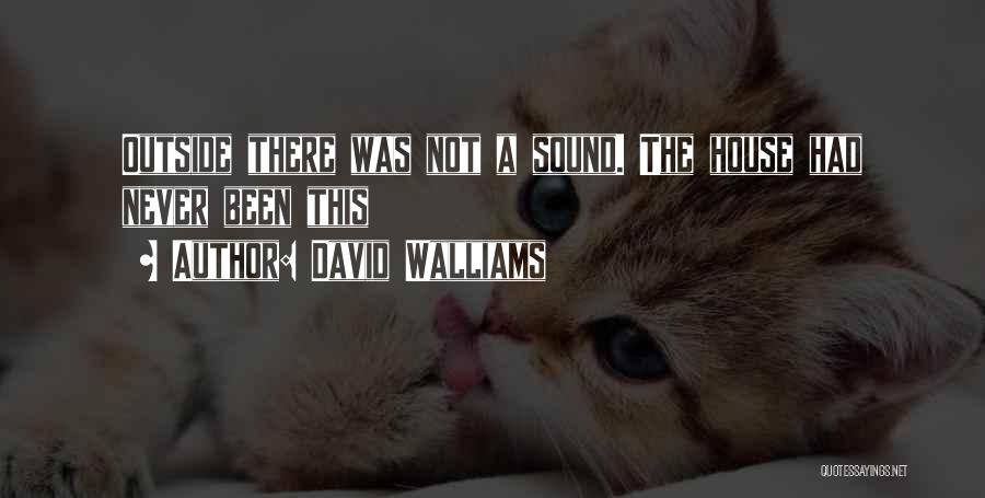 David Walliams Quotes: Outside There Was Not A Sound. The House Had Never Been This