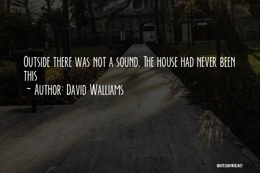David Walliams Quotes: Outside There Was Not A Sound. The House Had Never Been This