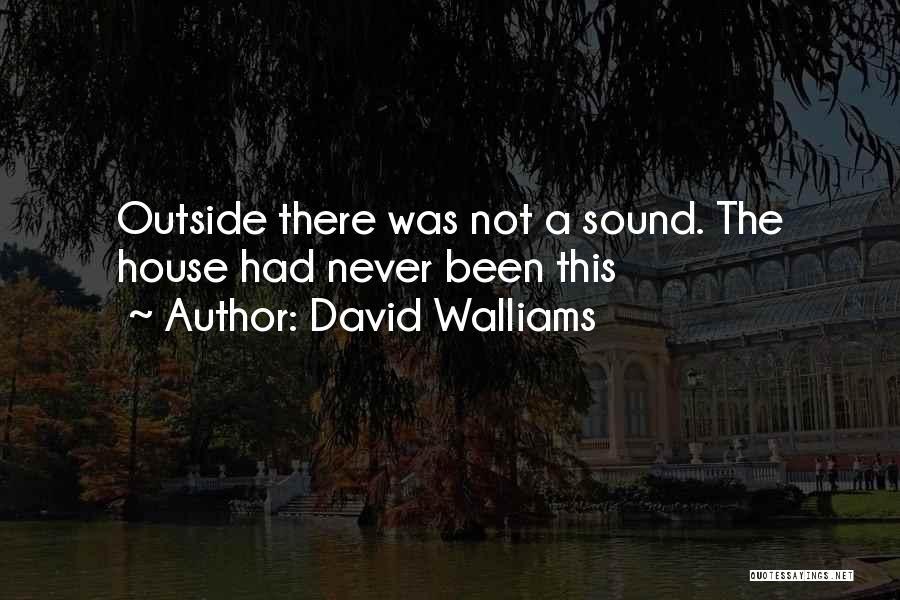 David Walliams Quotes: Outside There Was Not A Sound. The House Had Never Been This
