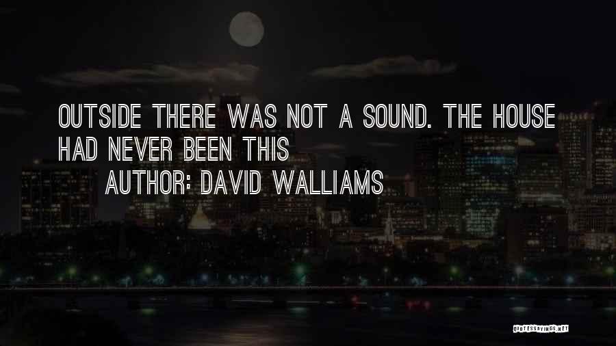 David Walliams Quotes: Outside There Was Not A Sound. The House Had Never Been This