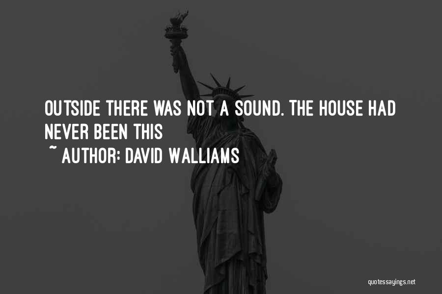 David Walliams Quotes: Outside There Was Not A Sound. The House Had Never Been This