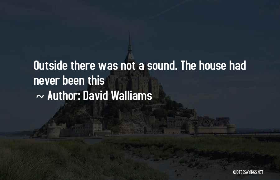 David Walliams Quotes: Outside There Was Not A Sound. The House Had Never Been This