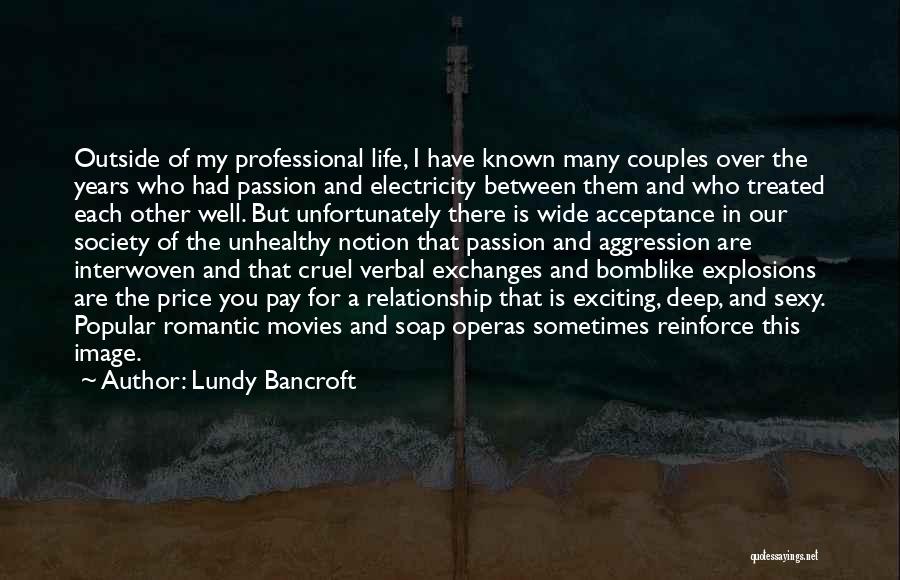 Lundy Bancroft Quotes: Outside Of My Professional Life, I Have Known Many Couples Over The Years Who Had Passion And Electricity Between Them