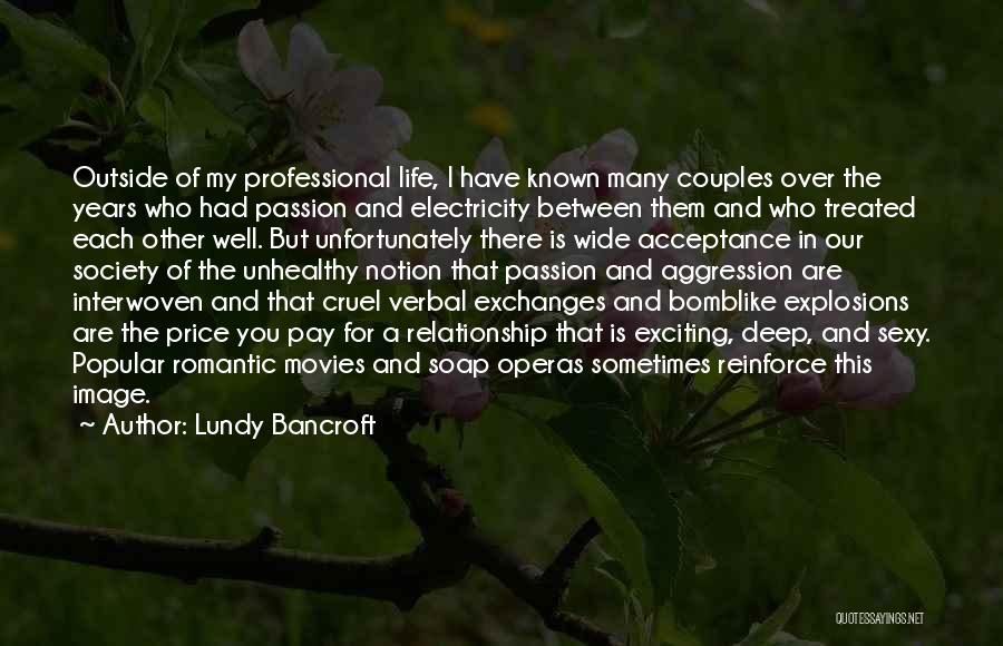 Lundy Bancroft Quotes: Outside Of My Professional Life, I Have Known Many Couples Over The Years Who Had Passion And Electricity Between Them